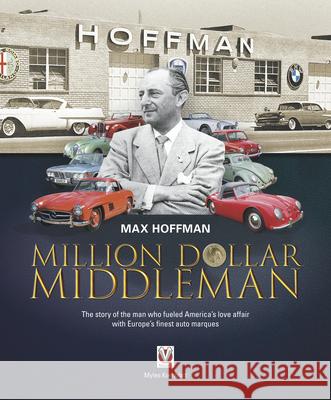 Max Hoffman: Million Dollar Middleman Myles Kornblatt 9781787115033