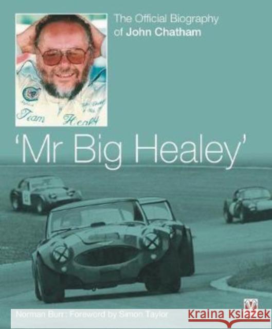 John Chatham - `Mr Big Healey': The Official Biography Norman Burr 9781787115354