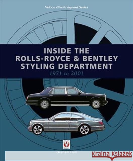 Inside the Rolls-Royce & Bentley Styling Department 1971 to 2001 Graham Hull 9781787115477 David & Charles