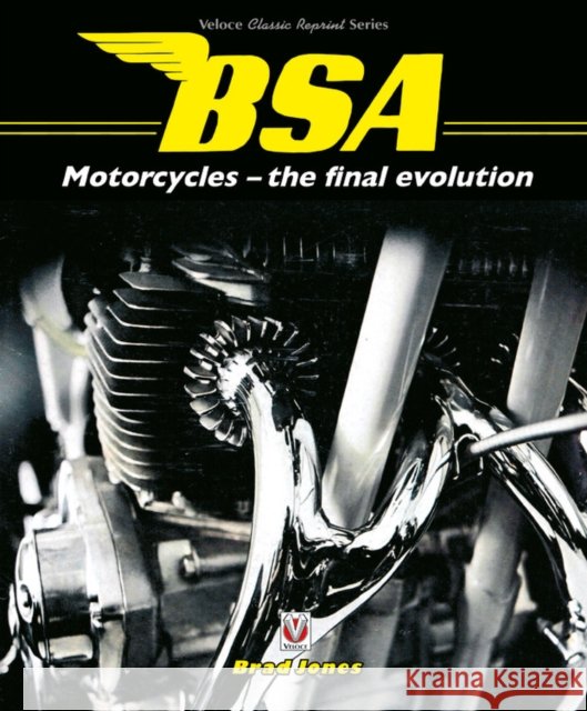 Bsa Motorcycles - the Final Evolution Brad Jones 9781787115484
