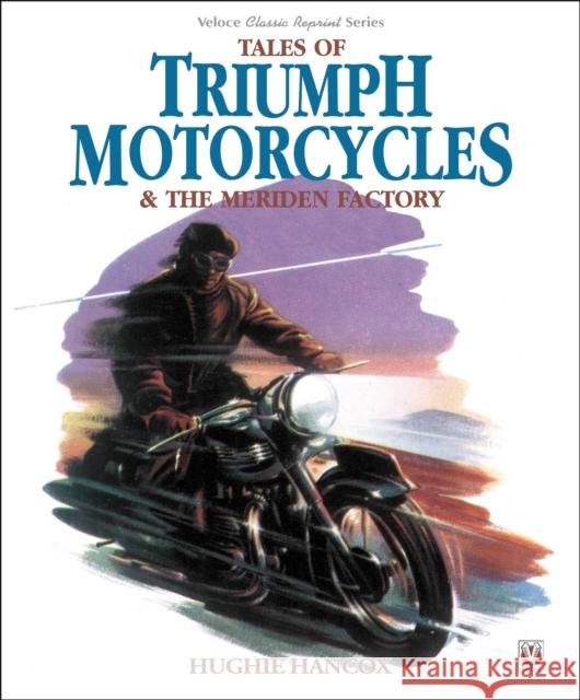 Tales of Triumph Motorcycles and the Meriden Factory Hughie Hancox 9781787115491 Veloce Publishing