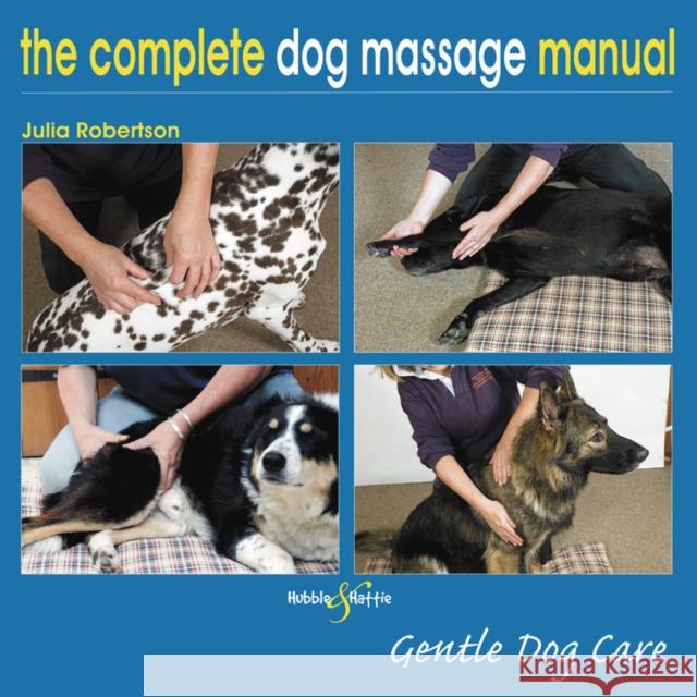 The Complete Dog Massage Manual: Gentle Dog Care Julia Robertson 9781787116016 David & Charles