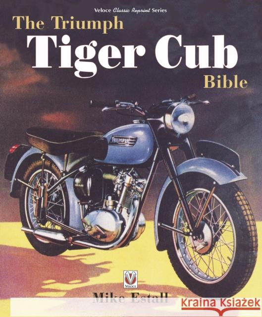 The Triumph Tiger Cub Bible Mike Estall 9781787117341 Veloce Publishing