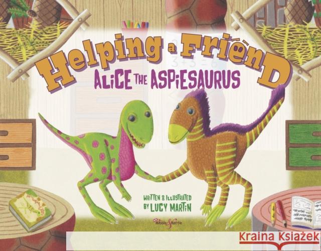 Helping a Friend: Alice the Aspiesaurus Lucy Martin 9781787117389