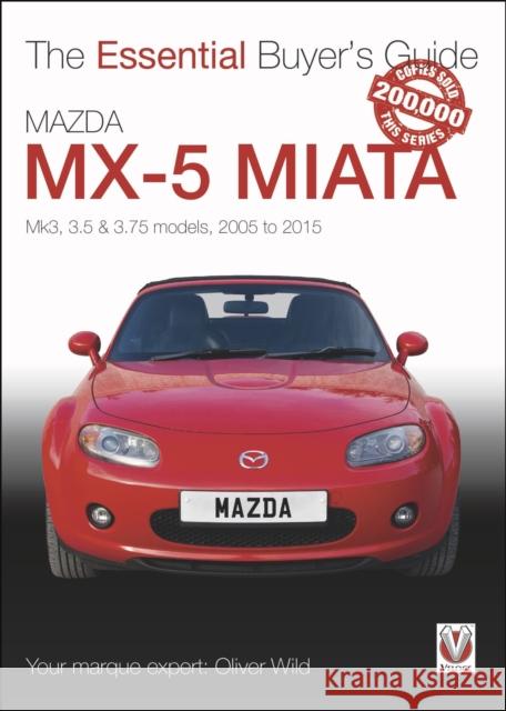 Mazda MX-5 Miata: Mk3, 3.5 & 3.75 Models, 2005-2015 Oliver Wild 9781787117549 Veloce Publishing