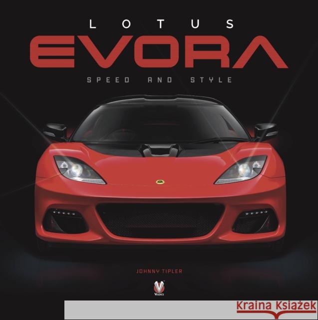 Lotus Evora: Speed and Style Johnny Tipler 9781787117679 Veloce Publishing