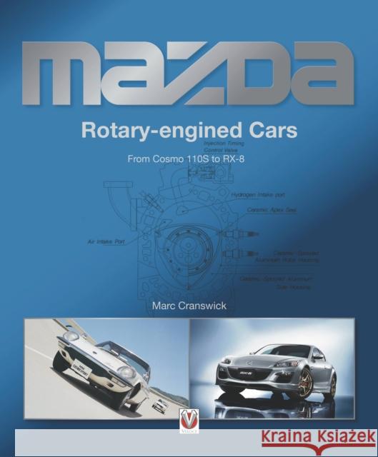 Mazda Rotary-Engined Cars: From Cosmo 110s to Rx-8 Marc Cranswick 9781787117716 Veloce Publishing