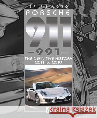 Porsche 911 (991): The Definitive History 2011 to 2019 Brian Long 9781787117921