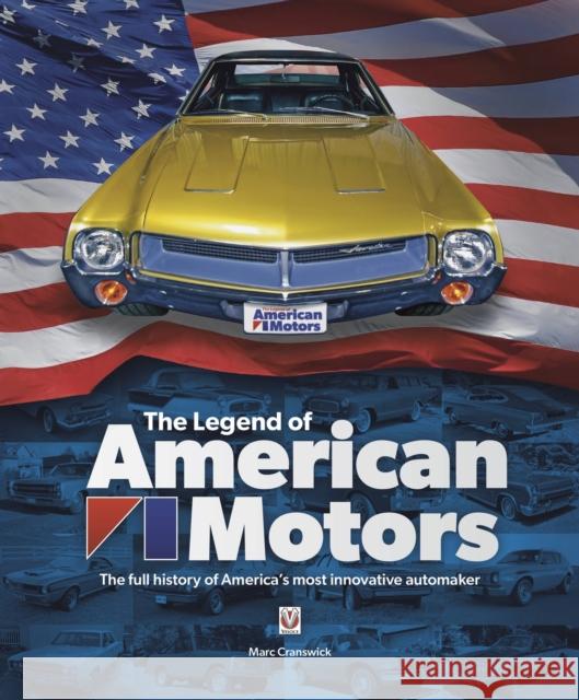 The Legend of American Motors: The Full History of America's Most Innovative Automaker Marc Cranswick 9781787118034 David & Charles