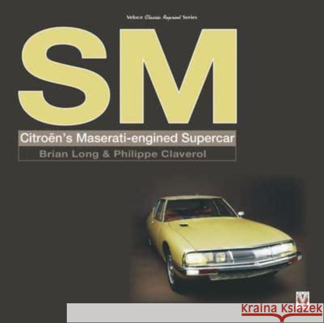 SM: Citroen’s Maserati-engined Supercar Brian Long 9781787119161 Veloce Publishing Ltd