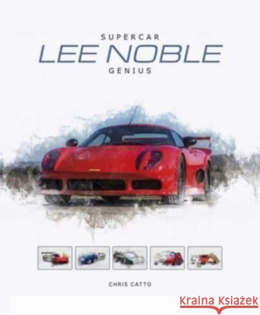 Lee Noble – Supercar Genius Christopher Catto 9781787119321