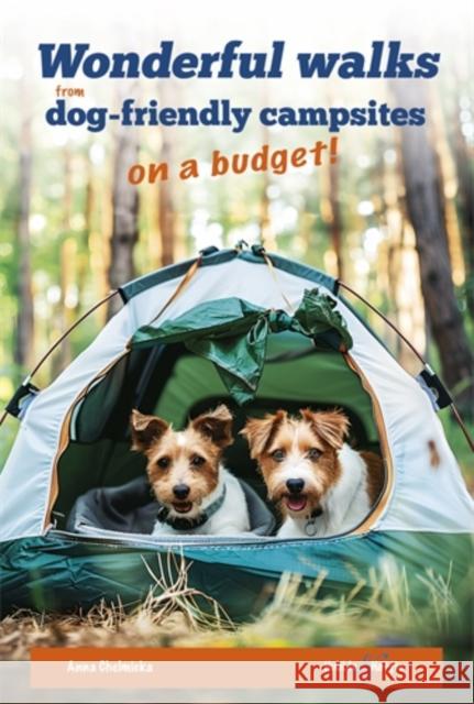 Wonderful Walks from Dog-Friendly Campsites on a Budget Anna Chelmicka 9781787119444 David & Charles