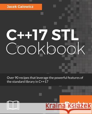 C++17 STL Cookbook: Discover the latest enhancements to functional programming and lambda expressions Galowicz, Jacek 9781787120495 Packt Publishing