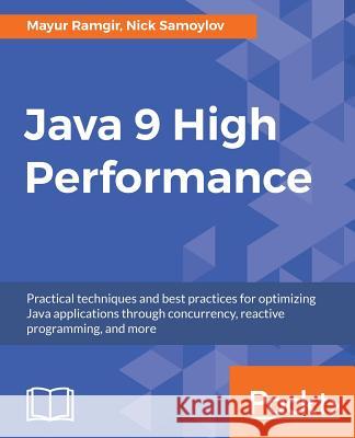 Java 9 High Performance Mayur Ramgir Nick Samoylov 9781787120785 Packt Publishing