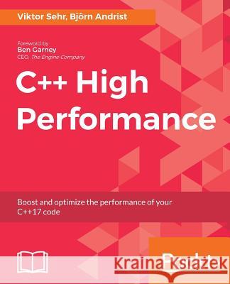 C++ High Performance: Boost and optimize the performance of your C++17 code Sehr, Viktor 9781787120952 Packt Publishing