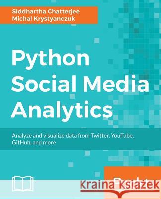 Python Social Media Analytics Siddhartha Chatterjee Michal Krystyanczuk 9781787121485 Packt Publishing