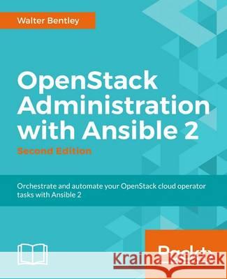 OpenStack Administration with Ansible 2, Second Edition Bentley, Walter 9781787121638 Packt Publishing
