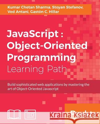 JavaScript: Object-Oriented Programming Kumar Chetan Sharma Stoyan Stefanov Ved Antani 9781787123595 Packt Publishing