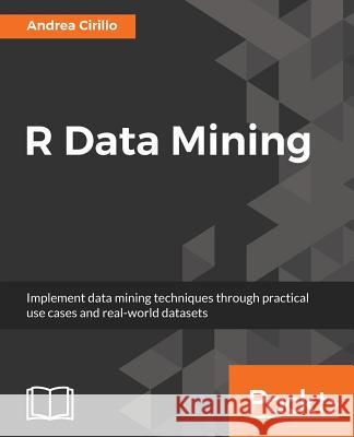 R Data Mining Andrea Cirillo 9781787124462 Packt Publishing