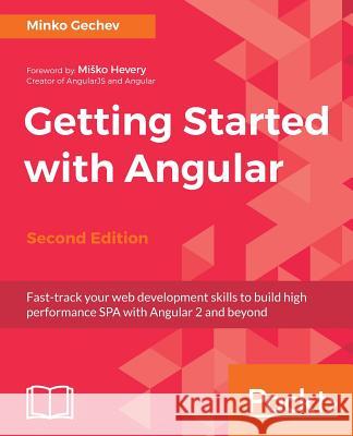 Getting started with Angular - Second Edition Gechev, Minko 9781787125278 Packt Publishing