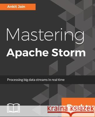 Mastering Apache Storm Ankit Jain 9781787125636 Packt Publishing