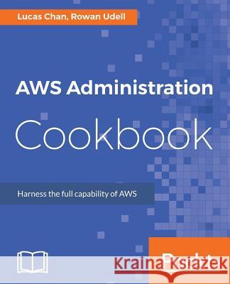 AWS Administration Cookbook Udell, Rowan 9781787127630 Packt Publishing