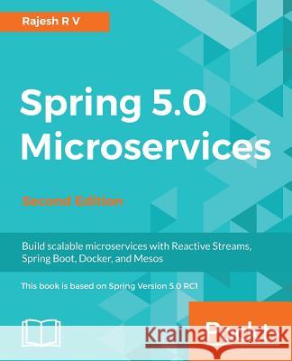 Spring 5.0 Microservices Rajesh R 9781787127685 Packt Publishing