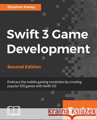 Swift 3 Game Development Stephen Haney 9781787127753 Packt Publishing