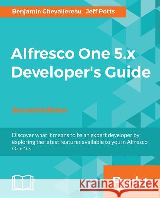 Alfresco One 5.x Developer's Guide-Second Edition Chevallereau, Benjamin 9781787128163 Packt Publishing