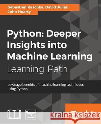 Python: Deeper Insights into Machine Learning: Leverage benefits of machine learning techniques using Python Raschka, Sebastian 9781787128576 Packt Publishing