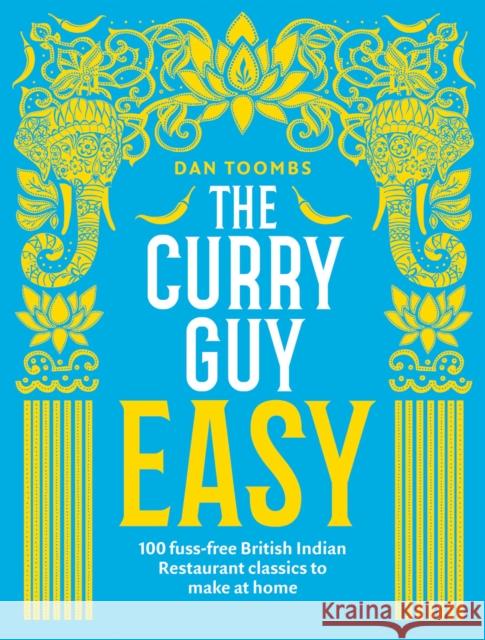 The Curry Guy Easy: 100 Fuss-Free British Indian Restaurant Classics to Make at Home Toombs, Dan 9781787131286