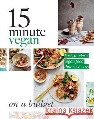 15 Minute Vegan: On a Budget: Fast, Modern Vegan Food That Costs Less Katy Beskow 9781787132559