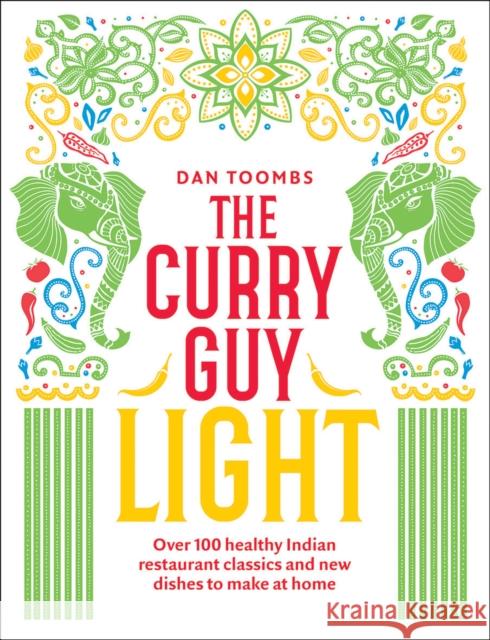 The Curry Guy Light: Over 100 Lighter, Fresher Indian Curry Classics Dan Toombs 9781787134614