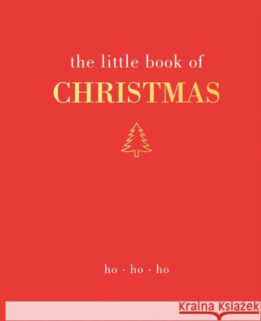 The Little Book of Christmas: Ho Ho Ho Joanna Gray 9781787134799 Quadrille Publishing