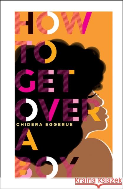 How To Get Over A Boy Chidera Eggerue 9781787134805 Quadrille Publishing Ltd