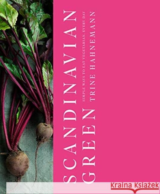 Scandinavian Green: Simple Ways to Eat Vegetarian, Every Day Trine Hahnemann 9781787135406 Quadrille Publishing Ltd