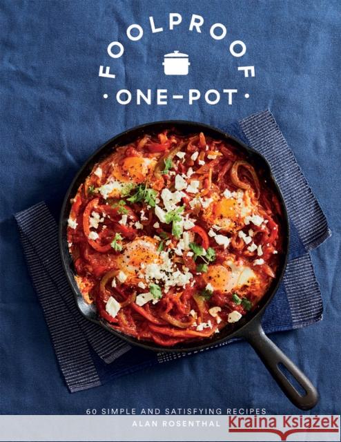Foolproof One-Pot: 60 Simple and Satisfying Recipes Alan Rosenthal 9781787135949 Quadrille Publishing Ltd