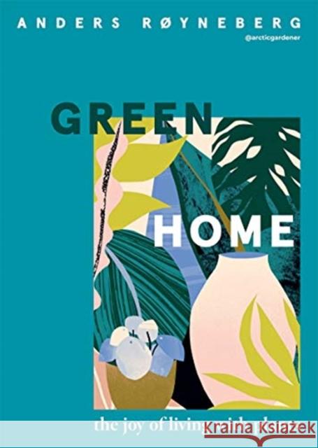 Green Home: The Joy of Living with Plants R 9781787136182 Quadrille Publishing Ltd