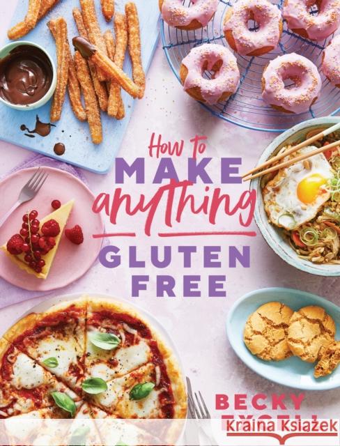 How to Make Anything Gluten Free (The Sunday Times Bestseller): Over 100 Recipes for Everything from Home Comforts to Fakeaways, Cakes to Dessert, Brunch to Bread Becky Excell 9781787136618