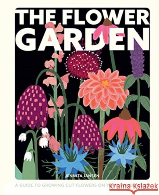 The Flower Garden: A Guide to Growing Cut Flowers on Your Windowsill Jennita Jansen 9781787136908 Quadrille Publishing