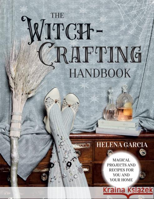 The Witch-Crafting Handbook: Magical Projects and Recipes for You and Your Home Quadrille Publishing 9781787137837 Quadrille Publishing Ltd