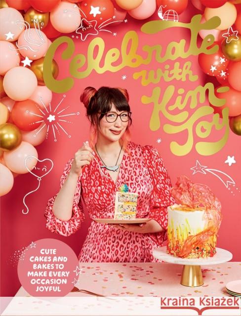 Celebrate with Kim-Joy: Cute Cakes and Bakes to Make Every Occasion Joyful Kim-Joy 9781787137899 Quadrille Publishing Ltd