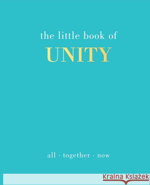The Little Book of Unity: All Together Now Joanna Gray 9781787138001 Quadrille Publishing Ltd