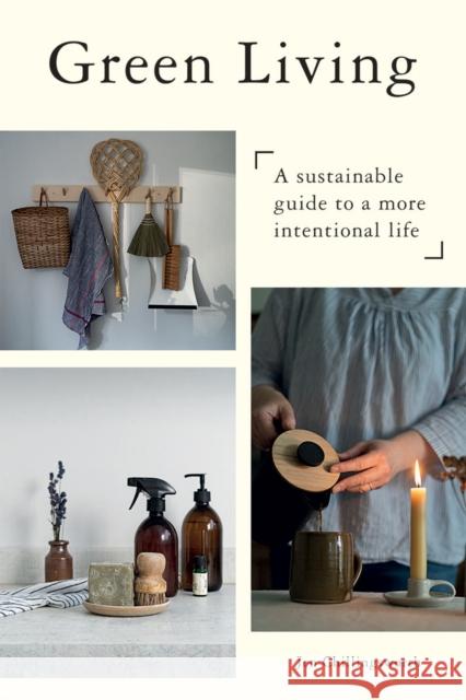 Green Living: A Sustainable Guide to a More Intentional Life Jen Chillingsworth 9781787138186 Quadrille Publishing Ltd