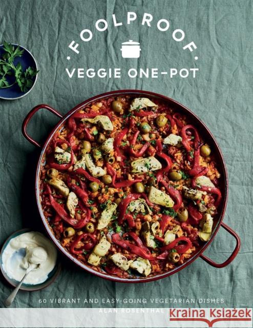 Foolproof Veggie One-Pot: 60 Vibrant and Easy-going Vegetarian Dishes Alan Rosenthal 9781787138360 Quadrille Publishing Ltd