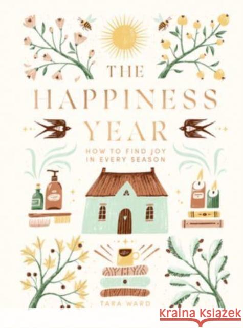 The Happiness Year: How to Find Joy in Every Season Tara Ward 9781787138872 Quadrille Publishing Ltd
