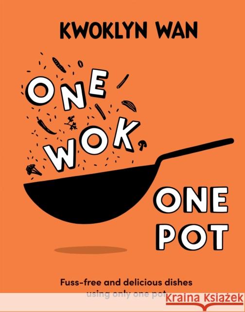 One Wok, One Pot: Fuss-free and Delicious Dishes Using Only One Pot Kwoklyn Wan 9781787139084 Quadrille Publishing Ltd