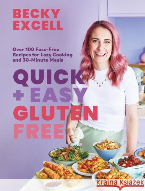 Quick and Easy Gluten Free (The Sunday Times Bestseller): Over 100 Fuss-Free Recipes for Lazy Cooking and 30-Minute Meals Becky Excell 9781787139626