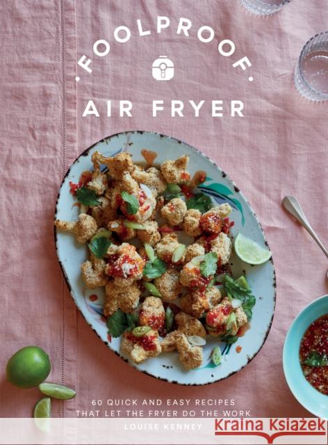 Foolproof Air Fryer: 60 Quick and Easy Recipes That Let the Fryer Do the Work Louise Kenney 9781787139671