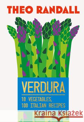 Verdura: 10 Vegetables, 100 Italian Recipes Theo Randall 9781787139923